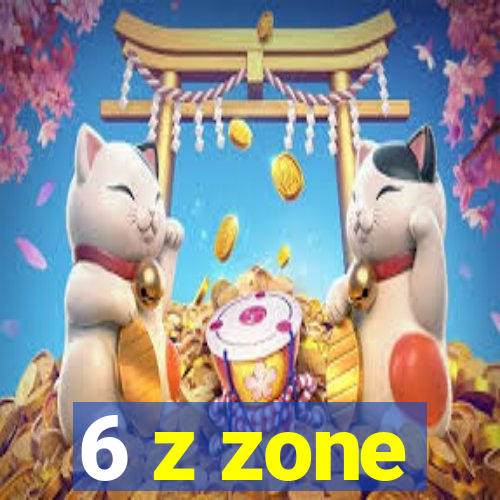 6 z zone